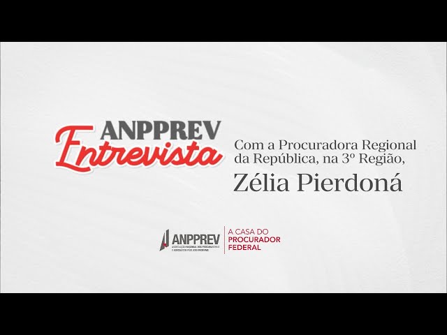 Previdência Social: ANPPREV Entrevista a Procuradora Regional Dra. Zélia Luiza Pierdoná